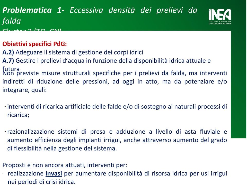 pressioni, ad oggi in atto, ma da potenziare e/o integrare, quali: interventi di ricarica artificiale delle falde e/o di sostegno ai naturali processi di ricarica; razionalizzazione sistemi di presa