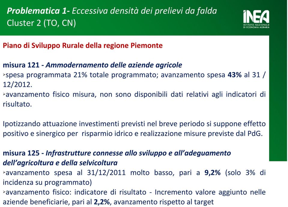 Ipotizzando attuazione investimenti previsti nel breve periodo si suppone effetto positivo e sinergico per risparmio idrico e realizzazione misure previste dal PdG.