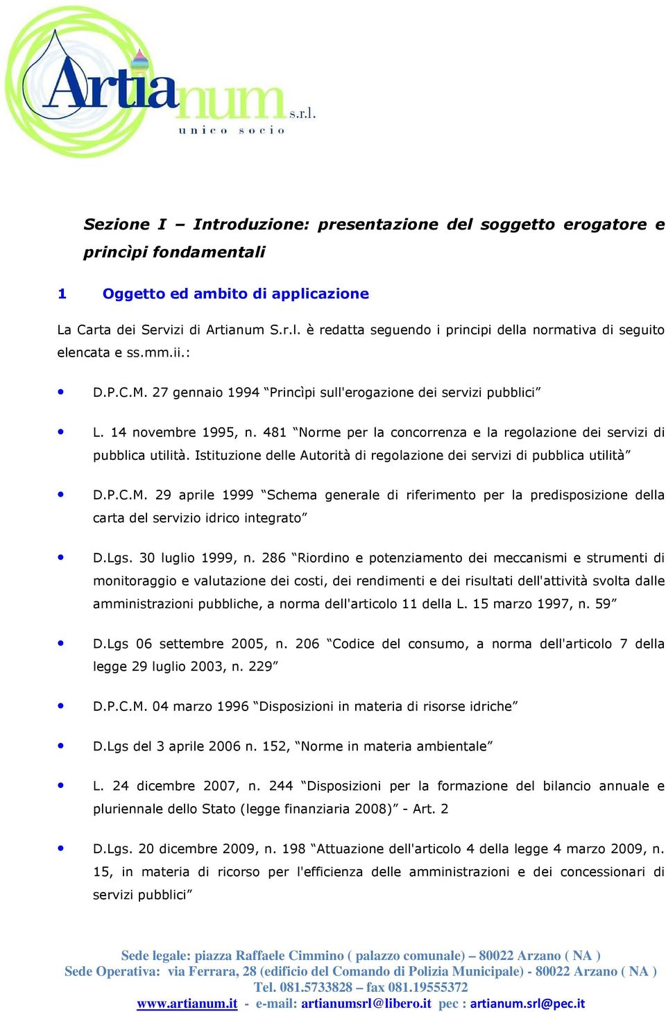 Istituzione delle Autorità di regolazione dei servizi di pubblica utilità D.P.C.M. 29 aprile 1999 Schema generale di riferimento per la predisposizione della carta del servizio idrico integrato D.Lgs.