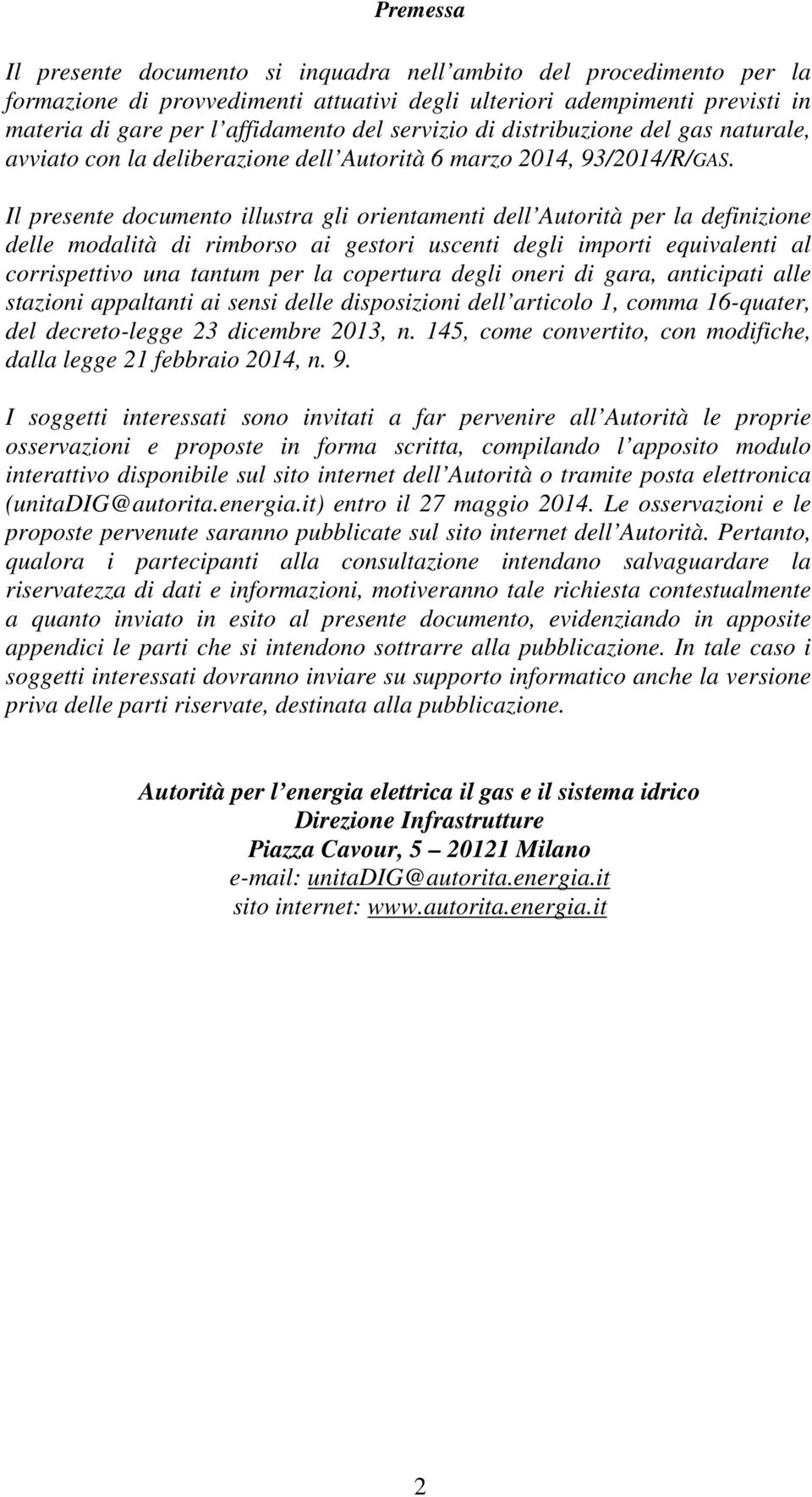 Il presente documento illustra gli orientamenti dell Autorità per la definizione delle modalità di rimborso ai gestori uscenti degli importi equivalenti al corrispettivo una tantum per la copertura