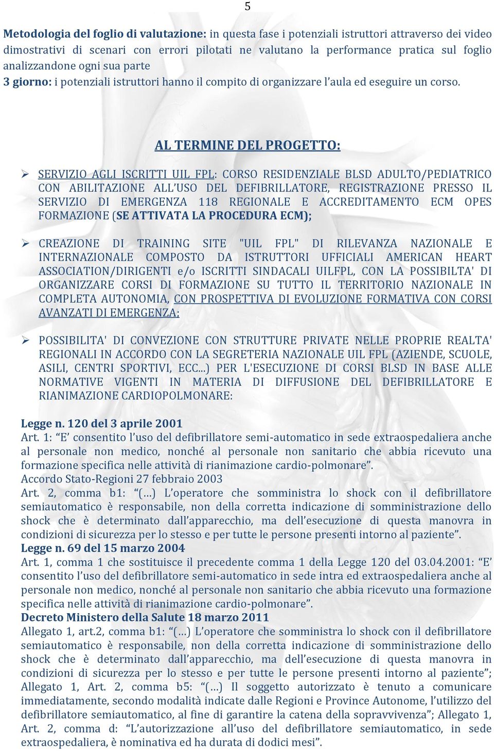 AL TERMINE DEL PROGETTO: SERVIZIO AGLI ISCRITTI UIL FPL: CORSO RESIDENZIALE BLSD ADULTO/PEDIATRICO CON ABILITAZIONE ALL USO DEL DEFIBRILLATORE, REGISTRAZIONE PRESSO IL SERVIZIO DI EMERGENZA 118