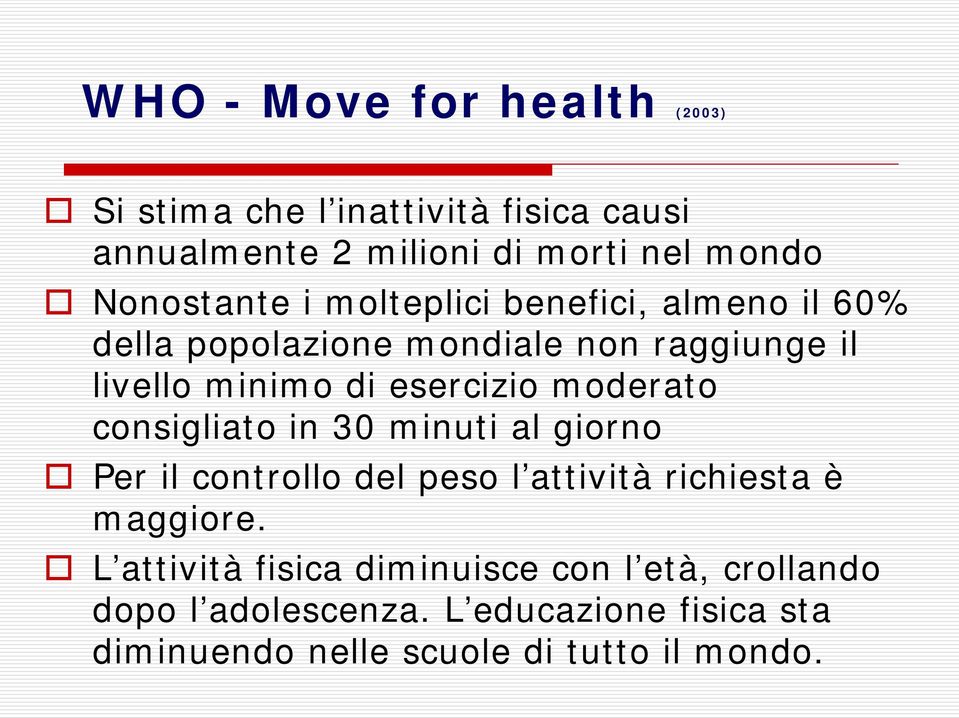 esercizio moderato consigliato in 30 minuti al giorno Per il controllo del peso l attività richiesta è maggiore.