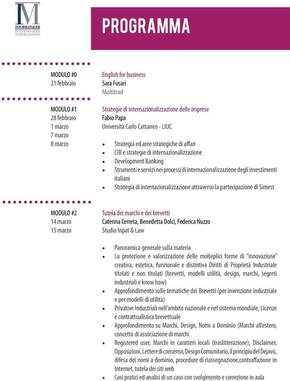 Strategia di internazionalizzazione attraverso la partecipazione di Simest MODULO #2 14 marzo 15 marzo Tutela dei marchi e dei brevetti Caterina Cerreta, Benedetta Dolci, Federica Nuzzo Studio Inpat