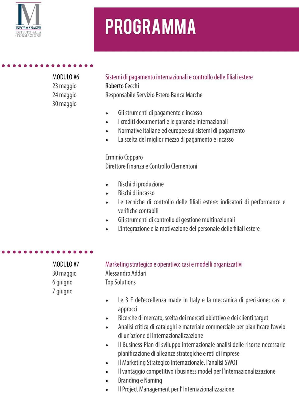 e Controllo Clementoni Rischi di produzione Rischi di incasso Le tecniche di controllo delle filiali estere: indicatori di performance e verifiche contabili Gli strumenti di controllo di gestione