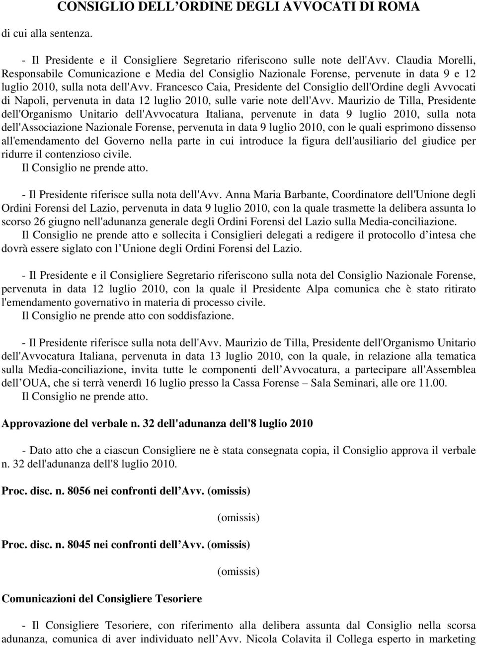 Francesco Caia, Presidente del Consiglio dell'ordine degli Avvocati di Napoli, pervenuta in data 12 luglio 2010, sulle varie note dell'avv.