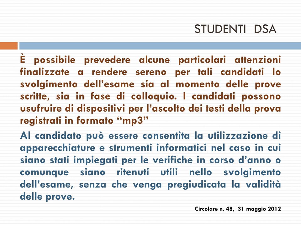 I candidati possono usufruire di dispositivi per l ascolto dei testi della prova registrati in formato mp3 Al candidato può essere consentita la