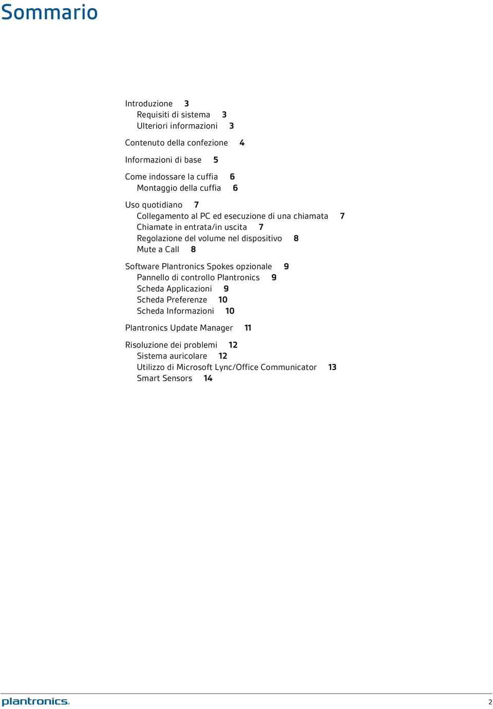 dispositivo 8 Mute a Call 8 Software Plantronics Spokes opzionale 9 Pannello di controllo Plantronics 9 Scheda Applicazioni 9 Scheda Preferenze 10 Scheda