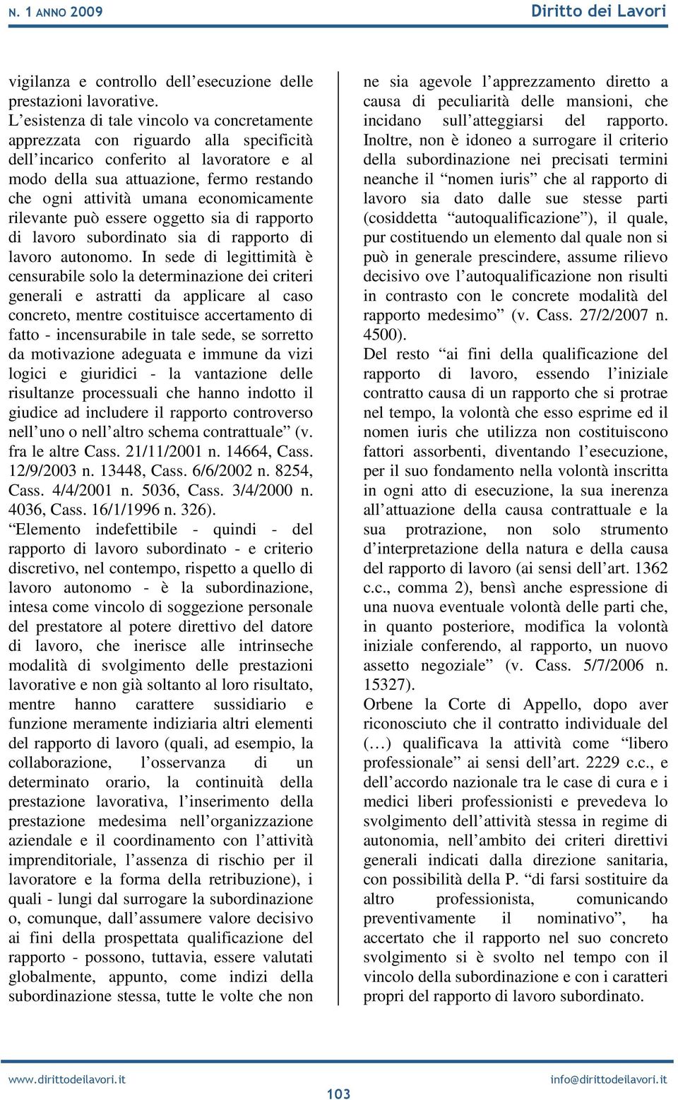 economicamente rilevante può essere oggetto sia di rapporto di lavoro subordinato sia di rapporto di lavoro autonomo.