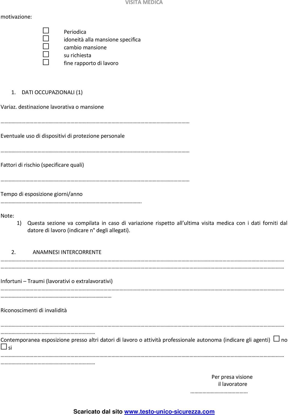 Note: 1) Questa sezione va compilata in caso di variazione rispetto all ultima visita medica con i dati forniti dal datore di lavoro (indicare n degli allegati). 2.