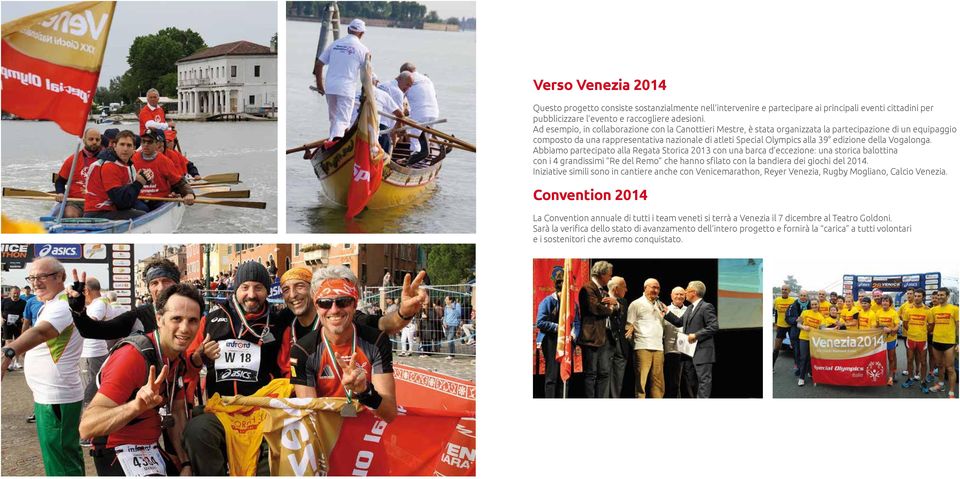 della Vogalonga. Abbiamo partecipato alla Regata Storica 2013 con una barca d eccezione: una storica balottina con i 4 grandissimi Re del Remo che hanno sfilato con la bandiera dei giochi del 2014.