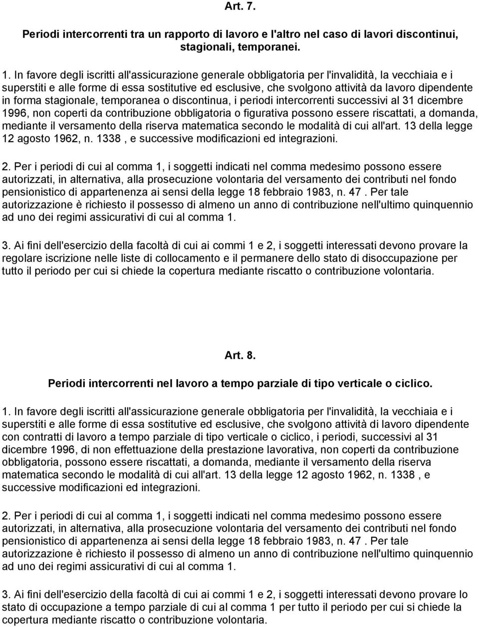 1996, non coperti da contribuzione obbligatoria o figurativa possono essere riscattati, a domanda, mediante il versamento della riserva matematica secondo le modalità di cui all'art.