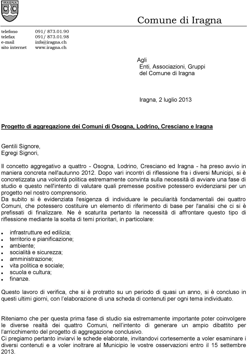 ch Comune di Comune di Iragna Agli Enti, Associazioni, Gruppi del Comune di Iragna Iragna, 2 luglio 2013 Progetto di aggregazione dei Comuni di Osogna, Lodrino, Cresciano e Iragna Gentili Signore,