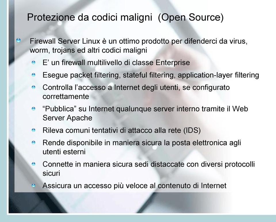 correttamente Pubblica su Internet qualunque server interno tramite il Web Server Apache Rileva comuni tentativi di attacco alla rete (IDS) Rende disponibile in maniera