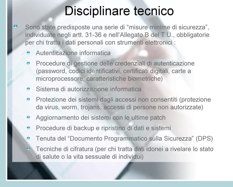 certificati digitali, carte a microprocessore, caratteristiche biometriche) Sistema di autorizzazione informatica Protezione dei sistemi dagli accessi non consentiti (protezione da virus, worm,