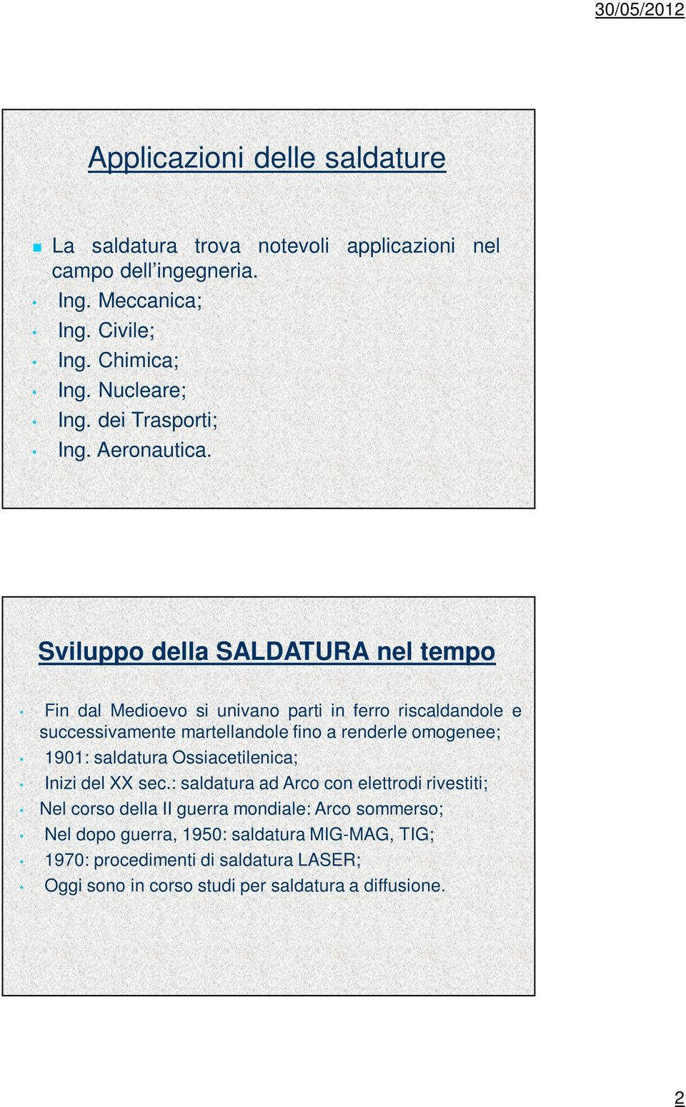 Sviluppo della SALDATURA nel tempo Fin dal Medioevo si univano parti in ferro riscaldandole e successivamente martellandole fino a renderle omogenee; 90: