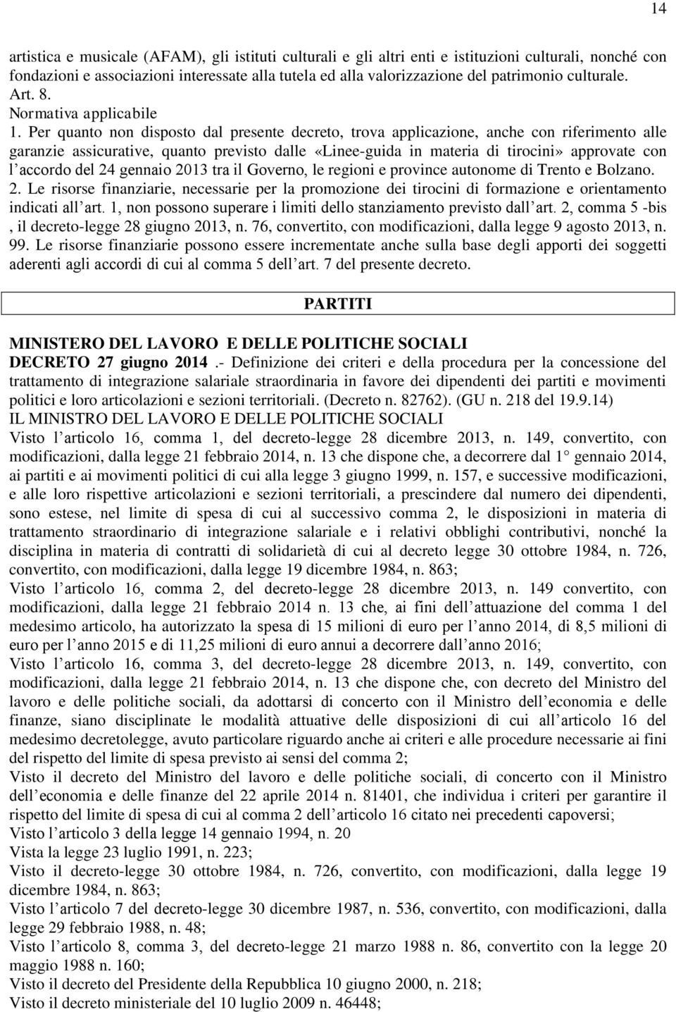 Per quanto non disposto dal presente decreto, trova applicazione, anche con riferimento alle garanzie assicurative, quanto previsto dalle «Linee-guida in materia di tirocini» approvate con l accordo