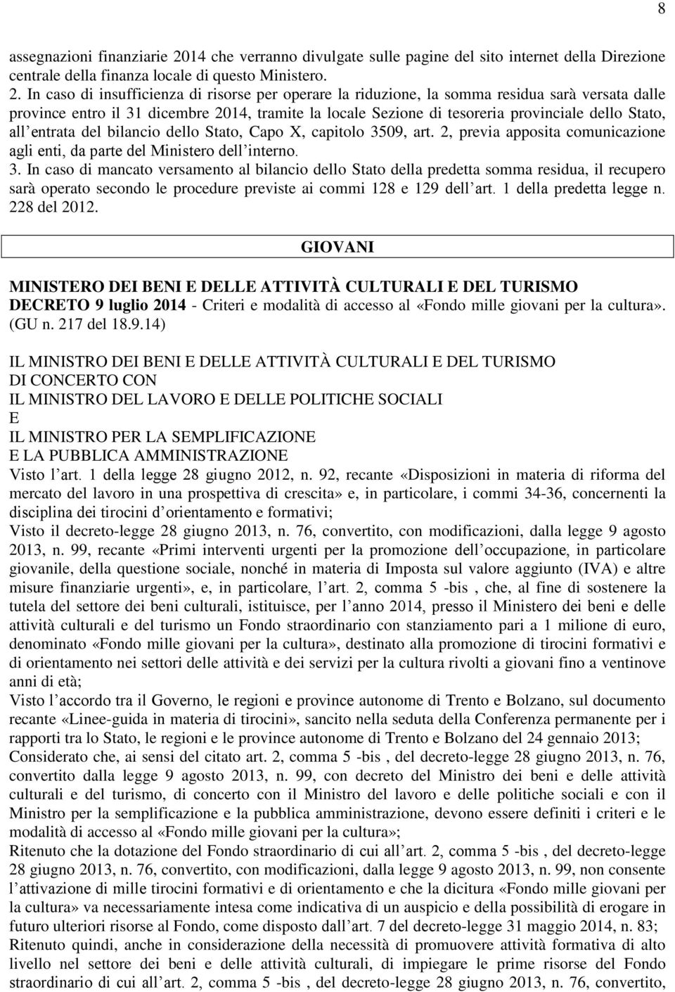 In caso di insufficienza di risorse per operare la riduzione, la somma residua sarà versata dalle province entro il 31 dicembre 2014, tramite la locale Sezione di tesoreria provinciale dello Stato,