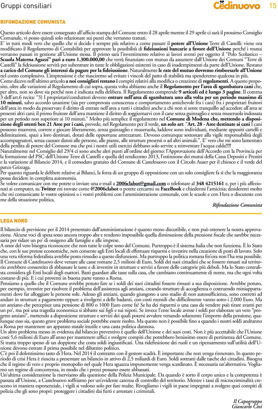 E in tutti modi vero che quello che si decide è sempre più relativo a come passare il potere all Unione Terre di Castelli: viene ora modificato il Regolamento di Contabilità per approvare la