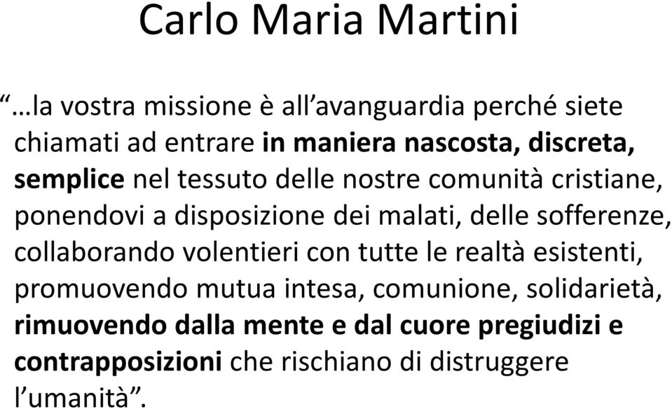 malati, delle sofferenze, collaborando volentieri con tutte le realtà esistenti, promuovendo mutua intesa,