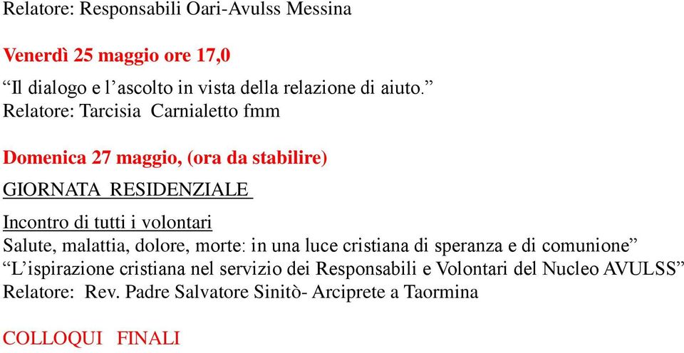 Relatore: Tarcisia Carnialetto fmm Domenica 27 maggio, (ora da stabilire) GIORNATA RESIDENZIALE Incontro di tutti i