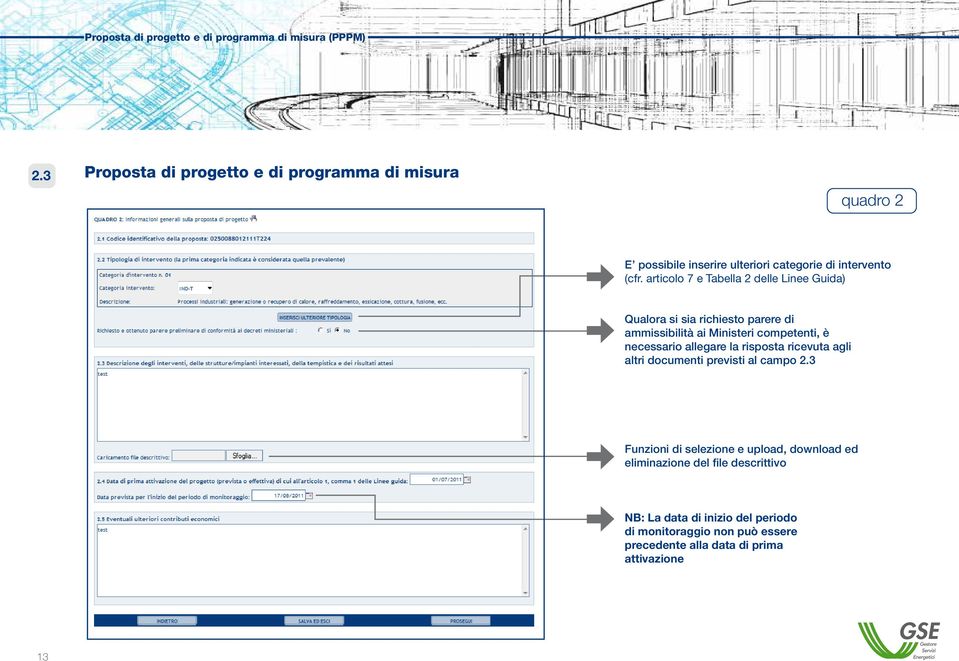 articolo 7 e Tabella 2 delle Linee Guida) Qualora si sia richiesto parere di ammissibilità ai Ministeri competenti, è necessario allegare la