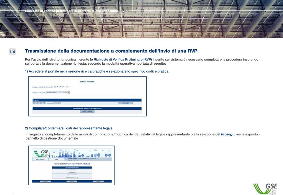 necessario completare la procedura inserendo sul portale la documentazione richiesta, secondo la modalità operativa riportata di seguito: 1) Accedere al portale nella sezione ricerca