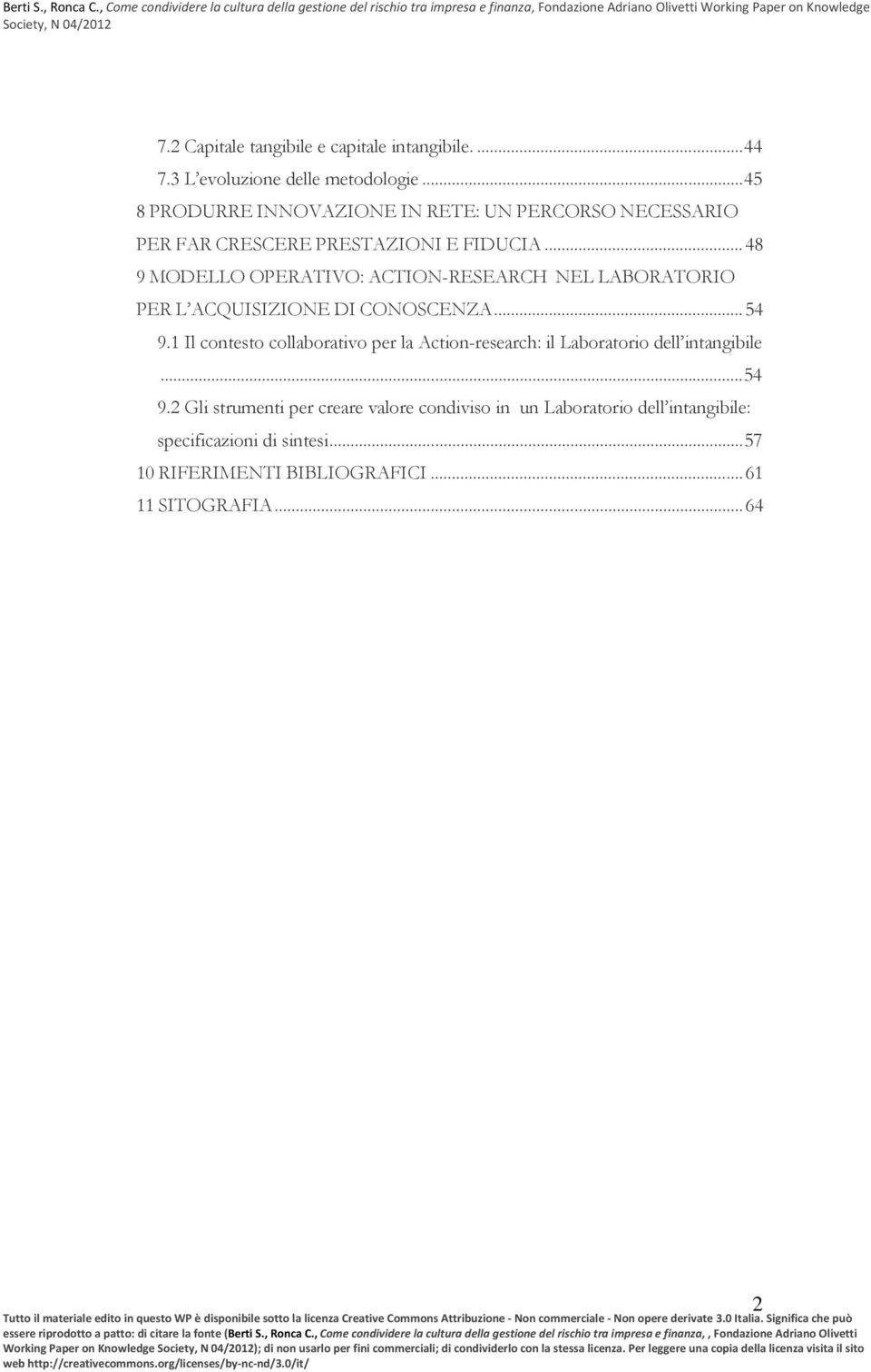 .. 48 9 MODELLO OPERATIVO: ACTION-RESEARCH NEL LABORATORIO PER L ACQUISIZIONE DI CONOSCENZA... 54 9.