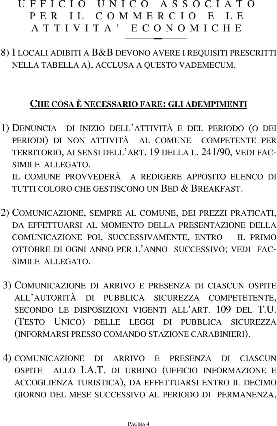 241/90, VEDI FAC- SIMILE ALLEGATO. IL COMUNE PROVVEDERÀ A REDIGERE APPOSITO ELENCO DI TUTTI COLORO CHE GESTISCONO UN BED & BREAKFAST.