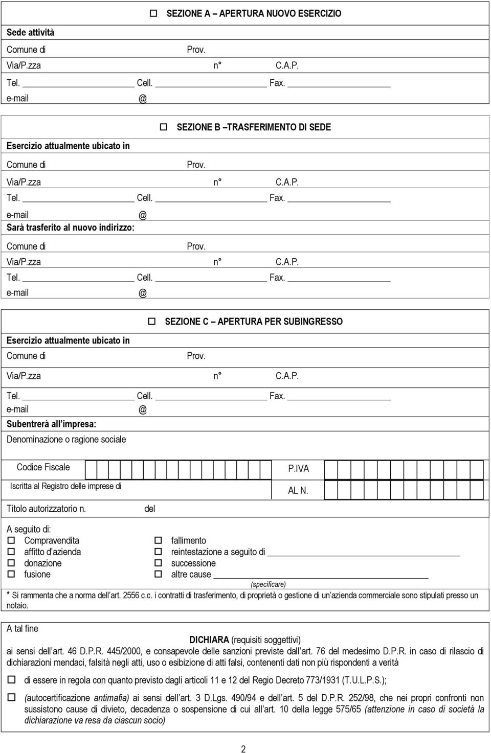 Subentrerà all impresa: Denominazione o ragione sociale Codice Fiscale Iscritta al Registro delle imprese di Titolo autorizzatorio n. del P.IVA AL N.