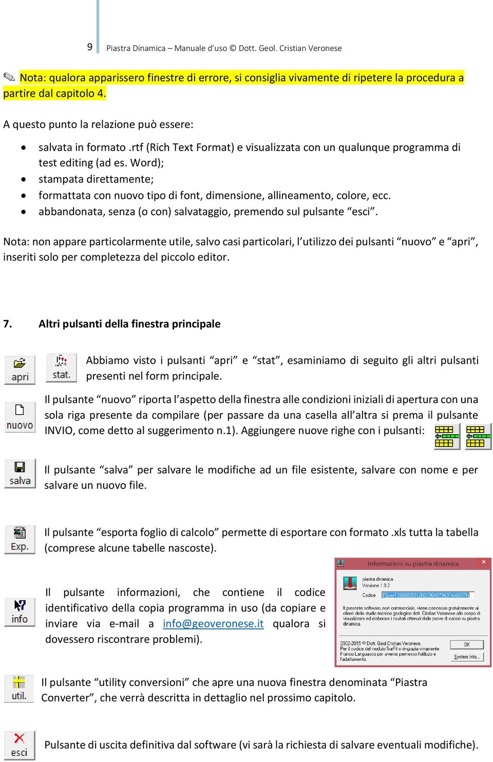 Word); stampata direttamente; formattata con nuovo tipo di font, dimensione, allineamento, colore, ecc. abbandonata, senza (o con) salvataggio, premendo sul pulsante esci.