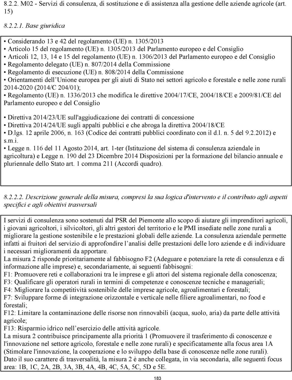 1306/2013 del Parlamento europeo e del Consiglio Regolamento delegato (UE) n. 807/2014 della Commissione Regolamento di esecuzione (UE) n.