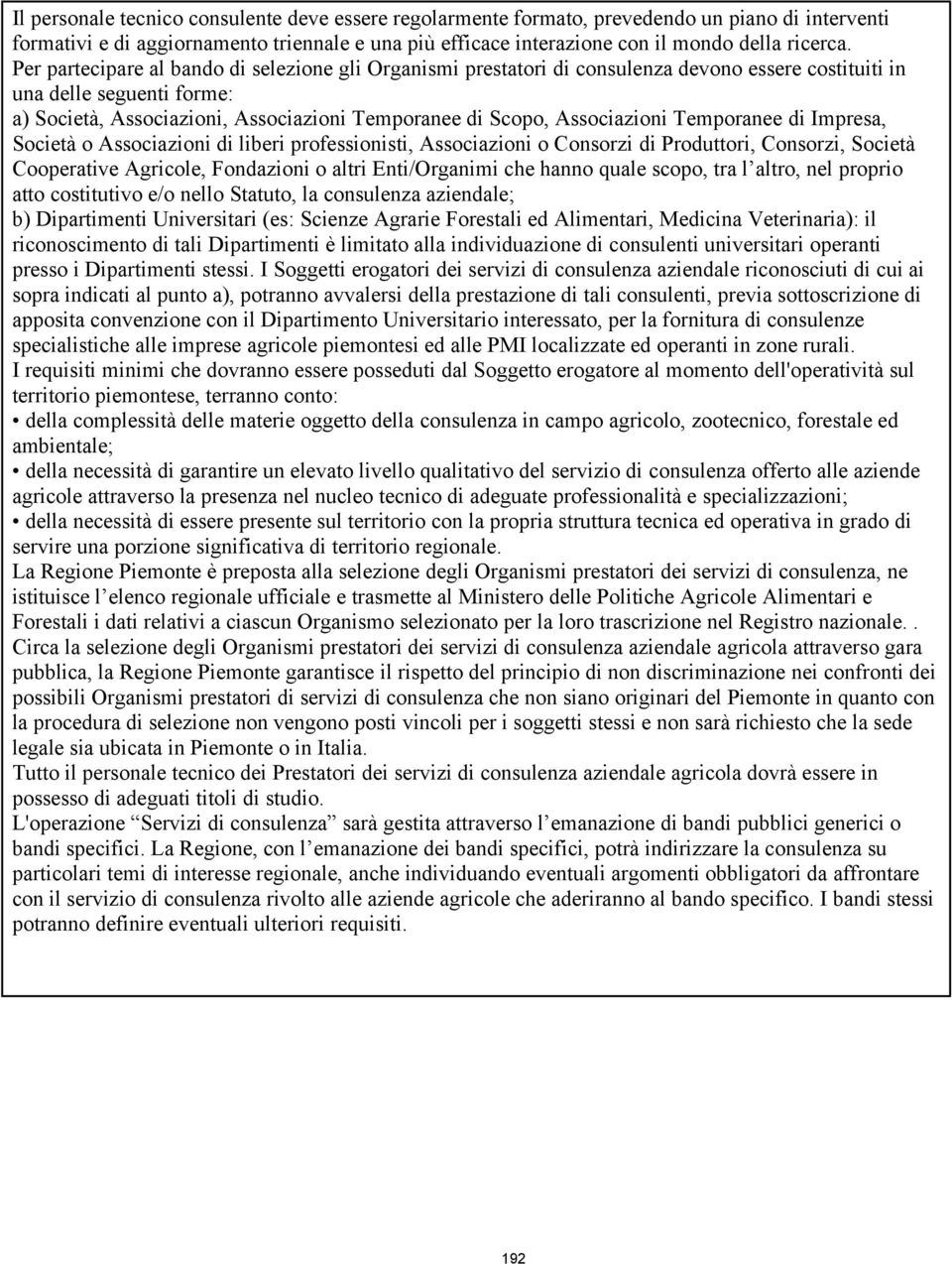 Associazioni Temporanee di Impresa, Società o Associazioni di liberi professionisti, Associazioni o Consorzi di Produttori, Consorzi, Società Cooperative Agricole, Fondazioni o altri Enti/Organimi