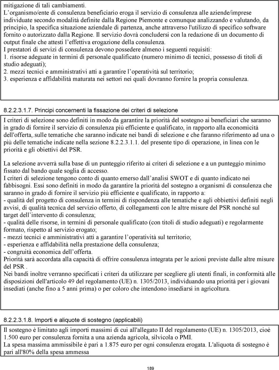 principio, la specifica situazione aziendale di partenza, anche attraverso l'utilizzo di specifico software fornito o autorizzato dalla Regione.