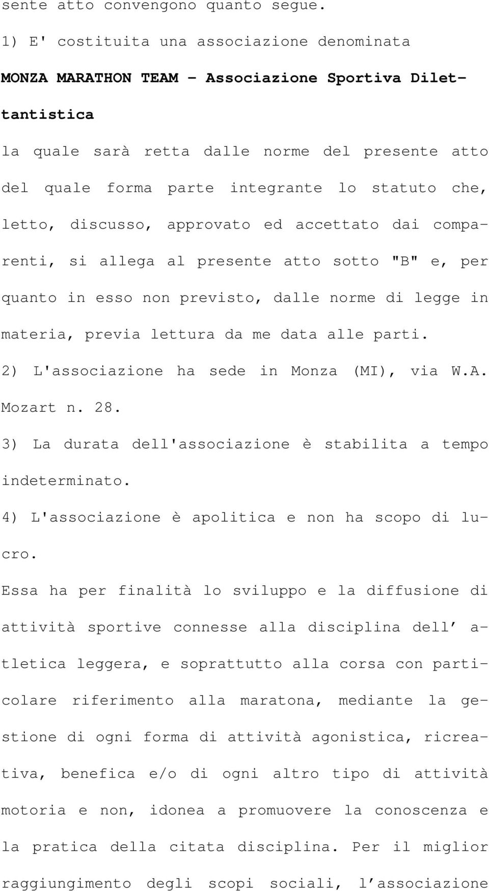 che, letto, discusso, approvato ed accettato dai comparenti, si allega al presente atto sotto "B" e, per quanto in esso non previsto, dalle norme di legge in materia, previa lettura da me data alle