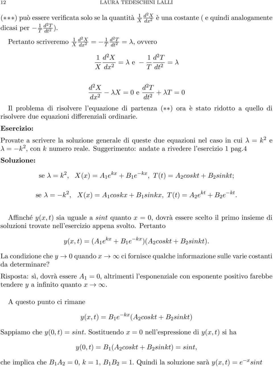 equazione di partenza ( ) ora è stato ridotto a quello di risolvere due equazioni differenziali ordinarie.