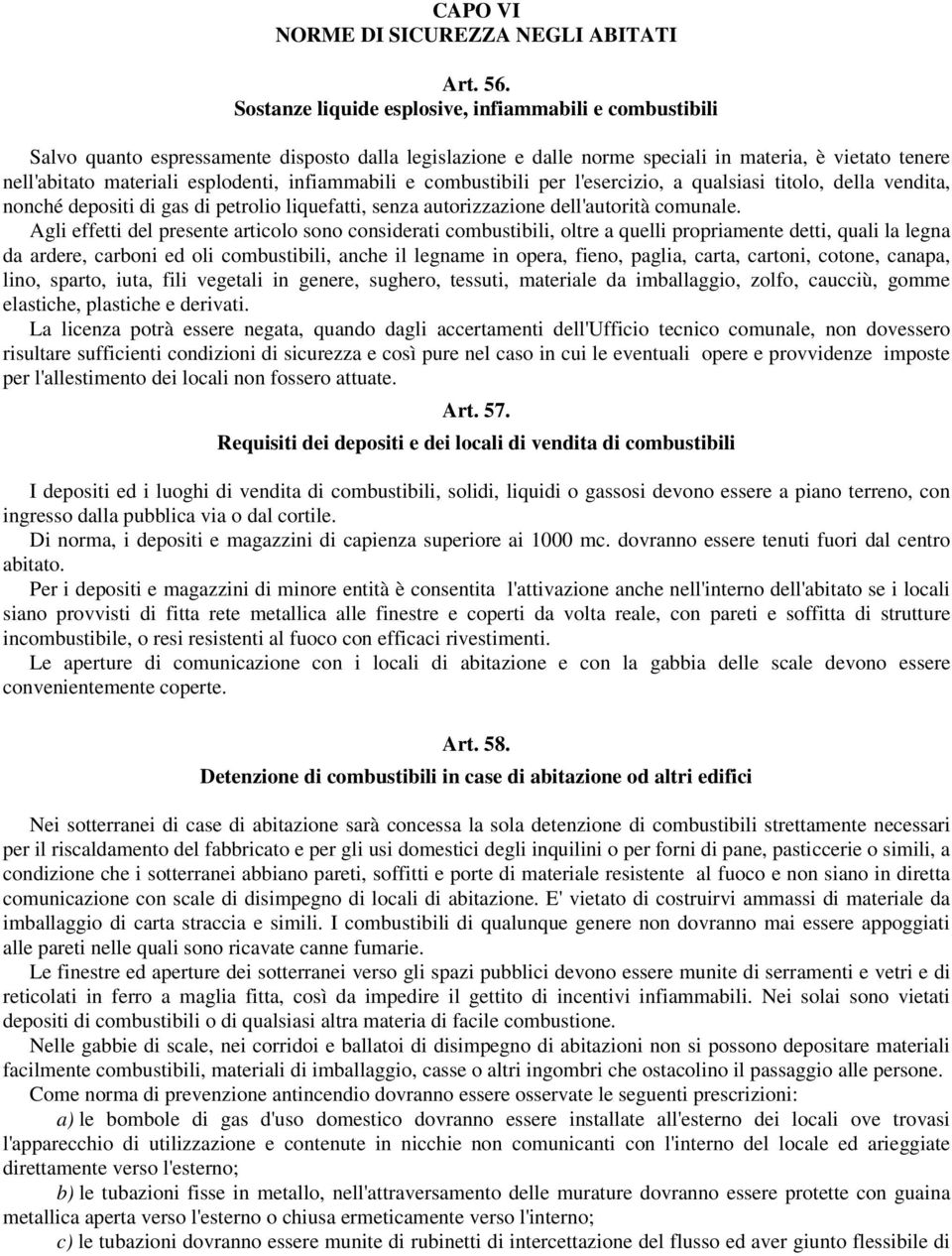 infiammabili e combustibili per l'esercizio, a qualsiasi titolo, della vendita, nonché depositi di gas di petrolio liquefatti, senza autorizzazione dell'autorità comunale.