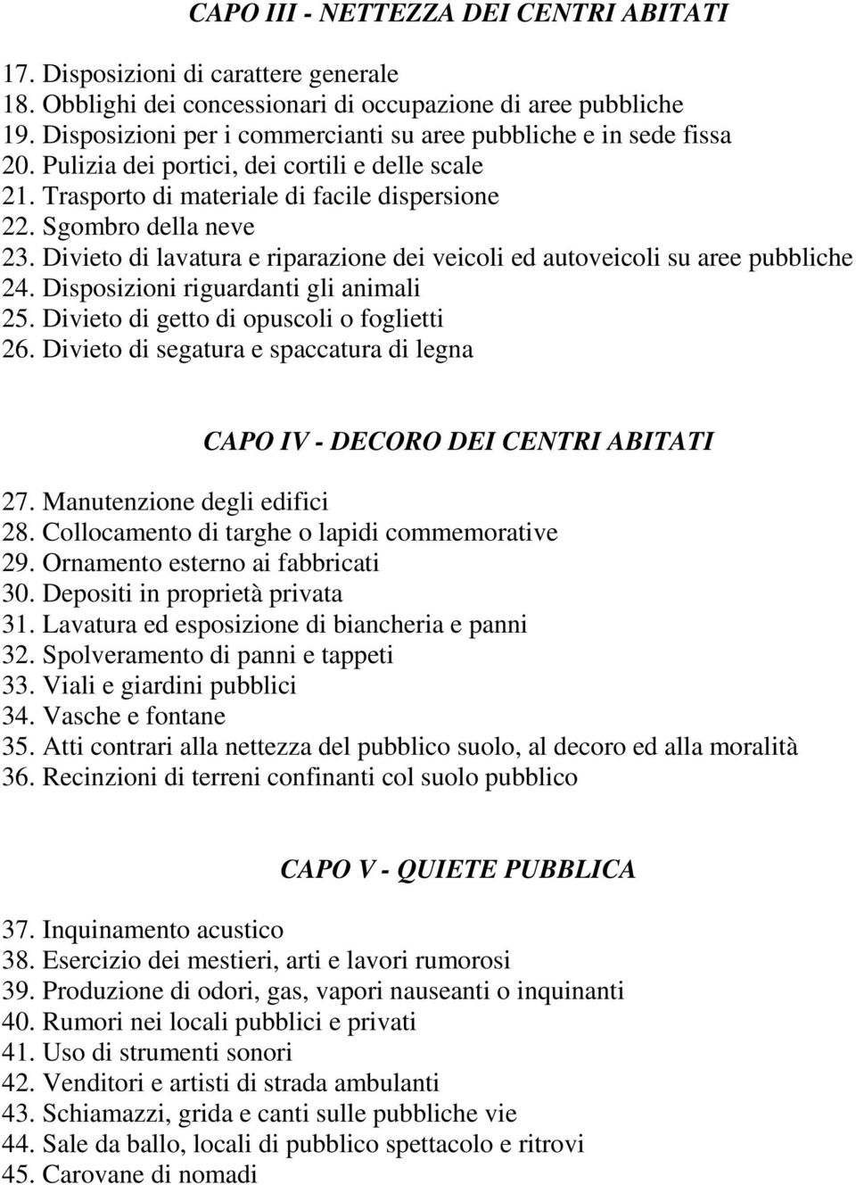 Divieto di lavatura e riparazione dei veicoli ed autoveicoli su aree pubbliche 24. Disposizioni riguardanti gli animali 25. Divieto di getto di opuscoli o foglietti 26.