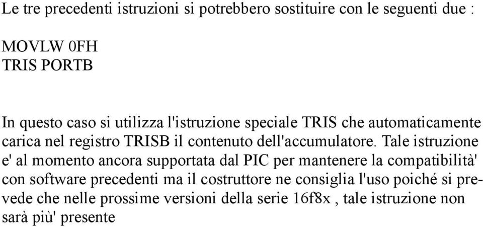 Tale istruzione e' al momento ancora supportata dal PIC per mantenere la compatibilità' con software precedenti ma il