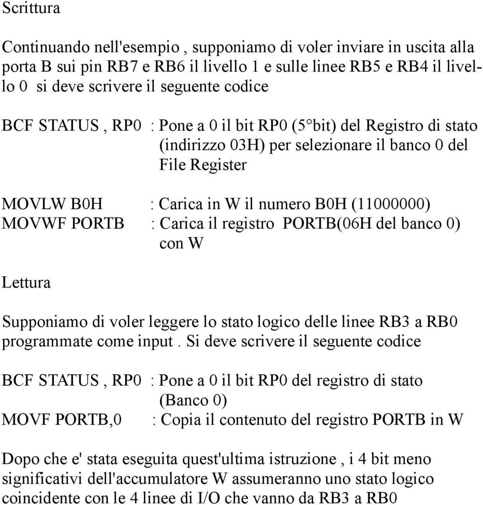 registro PORTB(06H del banco 0) con W Lettura Supponiamo di voler leggere lo stato logico delle linee RB3 a RB0 programmate come input.