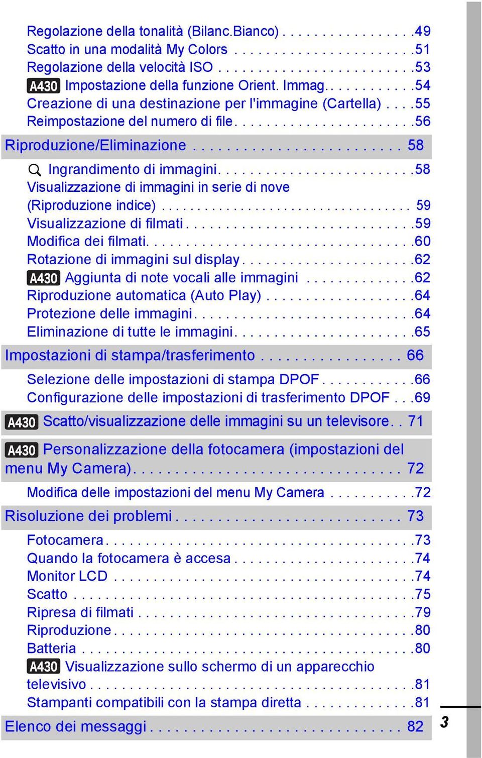 ........................58 Visualizzazione di immagini in serie di nove (Riproduzione indice)................................... 59 Visualizzazione di filmati.............................59 Modifica dei filmati.