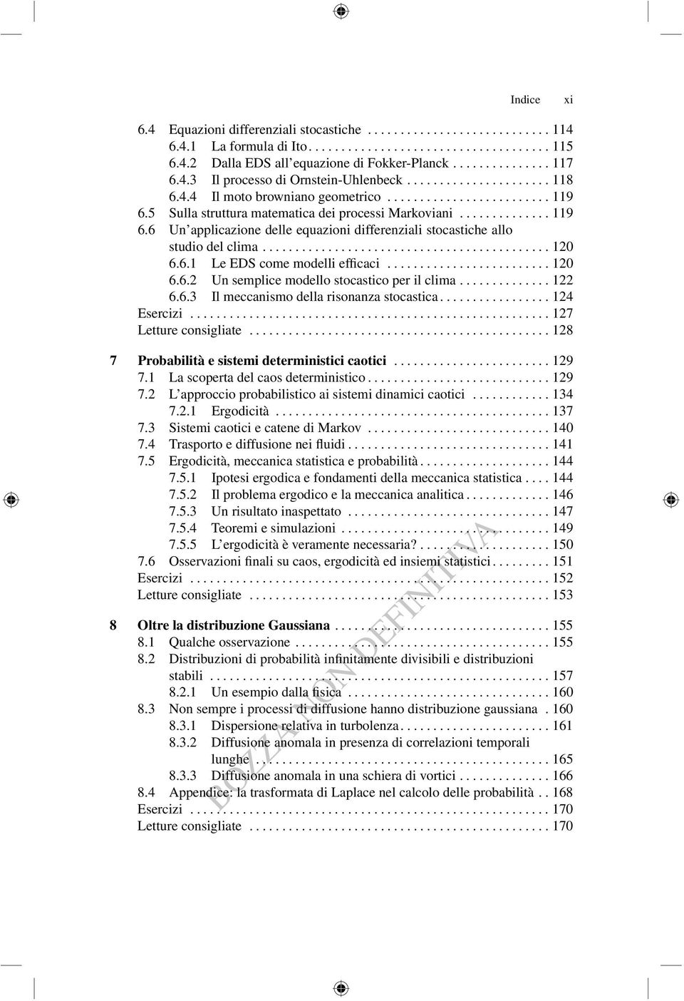 ..120 6.6.1 Le EDS come modelli efficaci......................... 120 6.6.2 Un semplice modello stocastico per il clima.............. 122 6.6.3 Il meccanismo della risonanza stocastica................. 124 Esercizi.