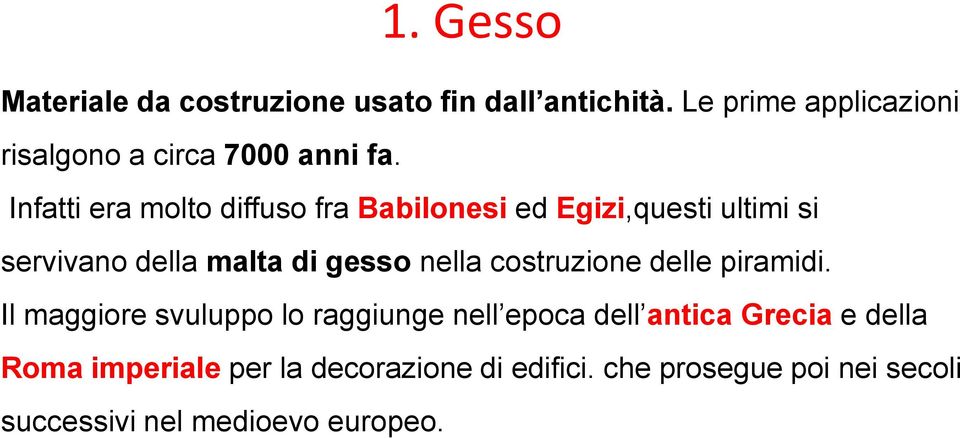 Infatti era molto diffuso fra Babilonesi ed Egizi,questi ultimi si servivano della malta di gesso nella