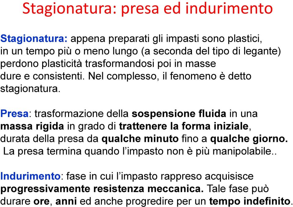 Presa: trasformazione della sospensione fluida in una massa rigida in grado di trattenere la forma iniziale, durata della presa da qualche minuto fino a qualche