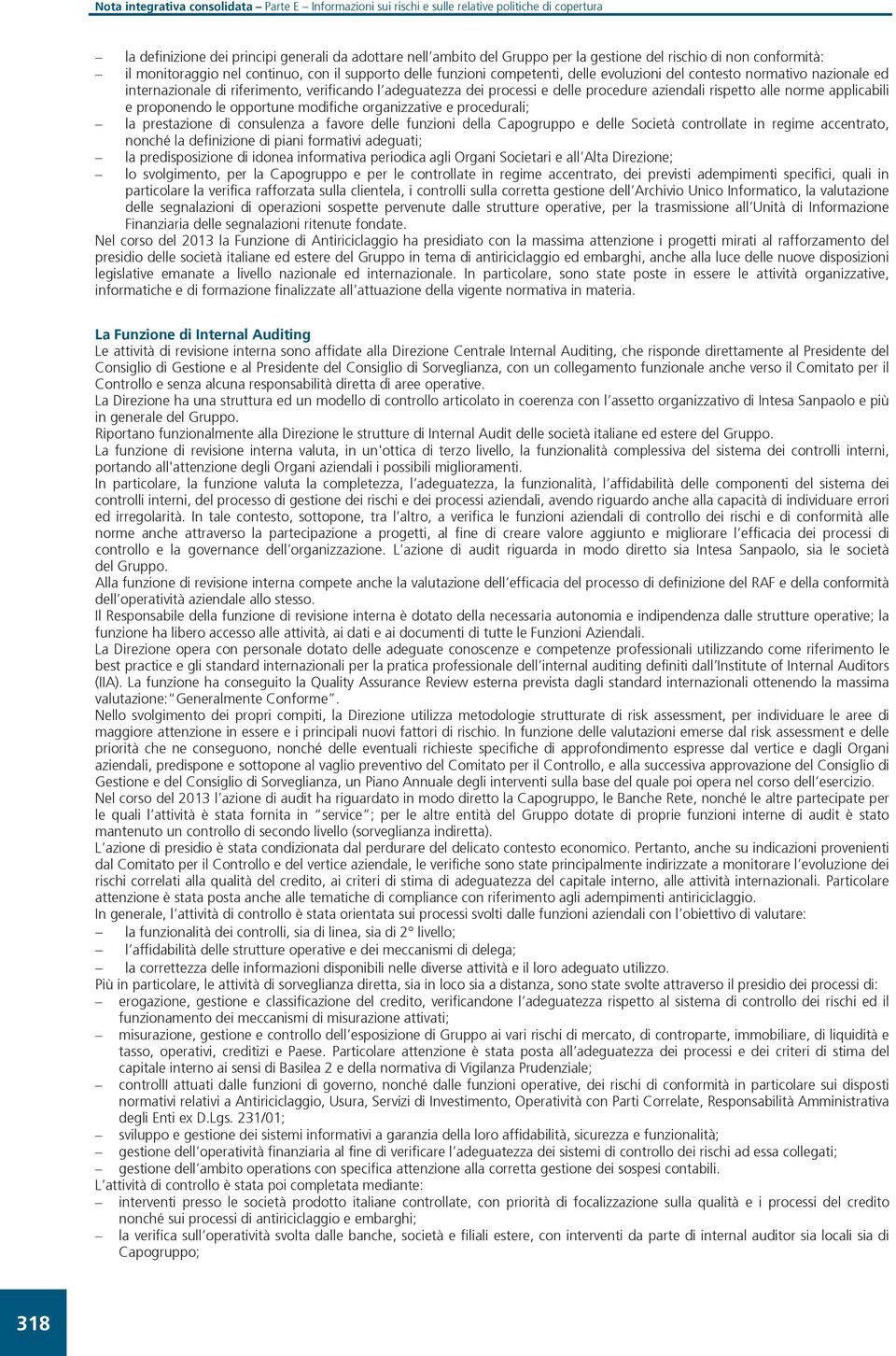 opportune modifiche organizzative e procedurali; la prestazione di consulenza a favore delle funzioni della Capogruppo e delle Società controllate in regime accentrato, nonché la definizione di piani