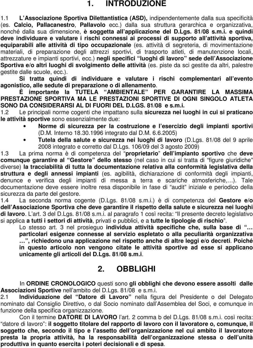 attività di segreteria, di movimentazione materiali, di preparazione degli attrezzi sportivi, di trasporto atleti, di manutenzione locali, attrezzature e impianti sportivi, ecc.