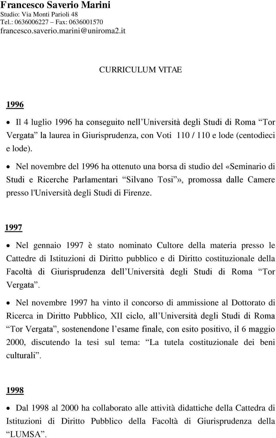 Nel novembre del 1996 ha ottenuto una borsa di studio del «Seminario di Studi e Ricerche Parlamentari Silvano Tosi», promossa dalle Camere presso l'università degli Studi di Firenze.