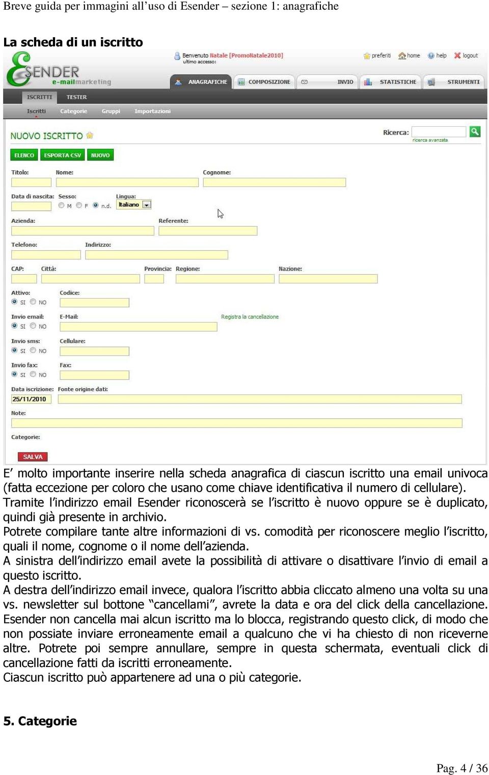 comodità per riconoscere meglio l iscritto, quali il nome, cognome o il nome dell azienda.