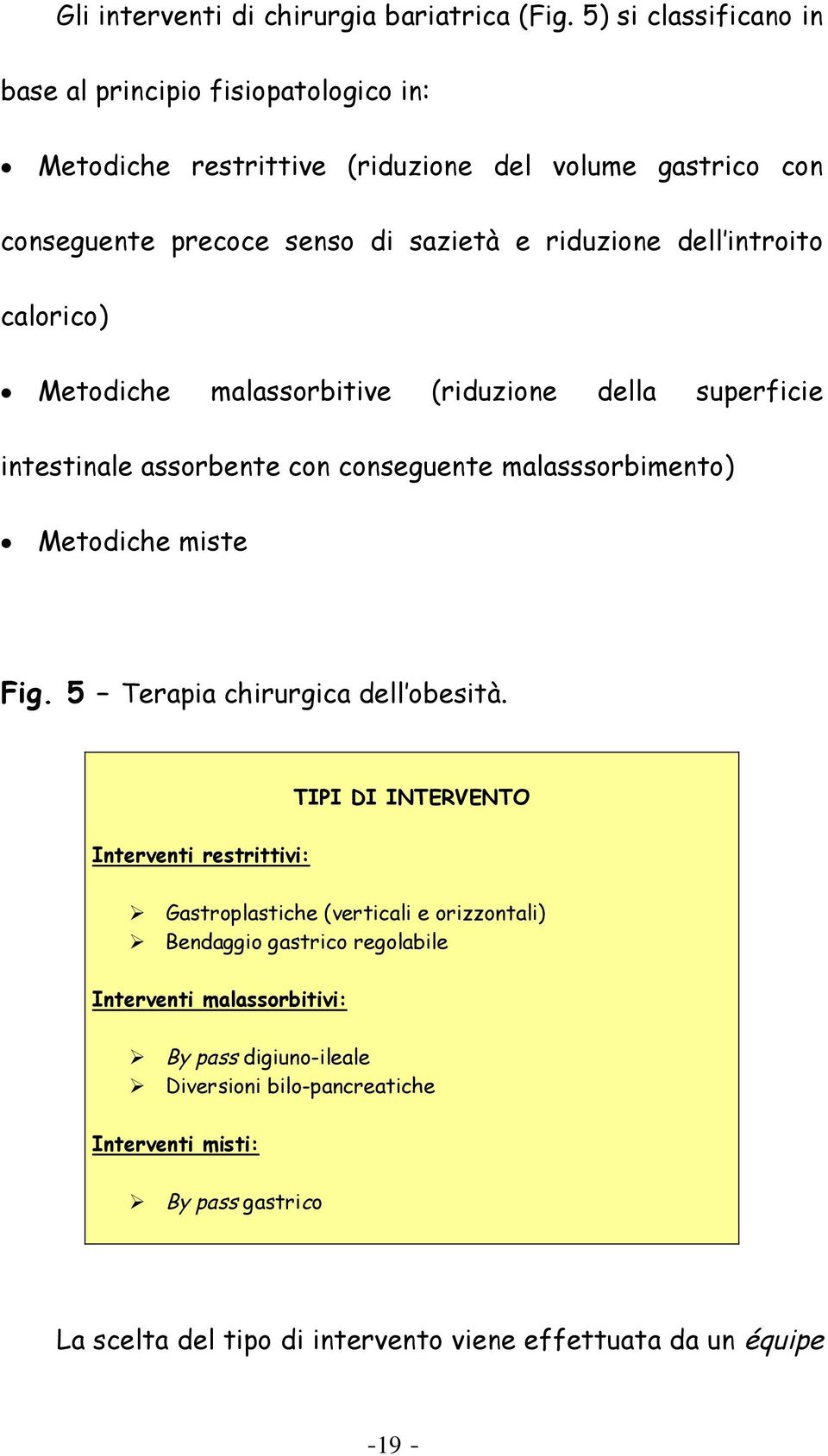 introito calorico) Metodiche malassorbitive (riduzione della superficie intestinale assorbente con conseguente malasssorbimento) Metodiche miste Fig.