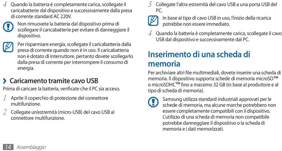 Per risparmiare energia, scollegate il caricabatteria dalla presa di corrente quando non è in uso.