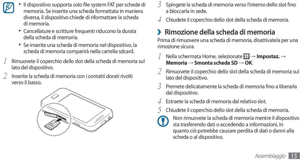 1 Rimuovete il coperchio dello slot della scheda di memoria sul lato del dispositivo. 2 Inserite la scheda di memoria con i contatti dorati rivolti verso il basso.